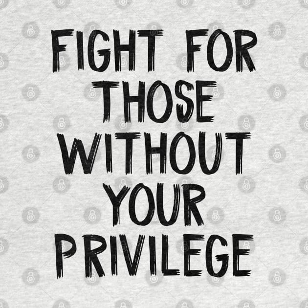 Fight For Those Without Your Privilege by TIHONA